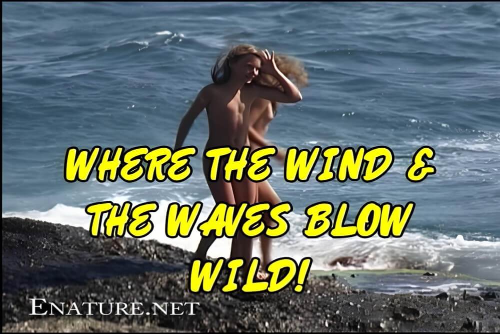 Enature - Where the Wind and the Waves Blow Wild! - Clothing is a barrier for a nudist